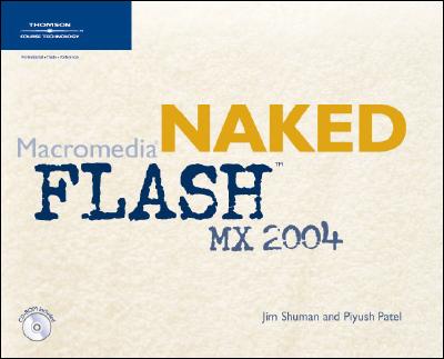 Naked Macromedia Flash MX - Shuman, Jim, and Patel, Piyush, MD