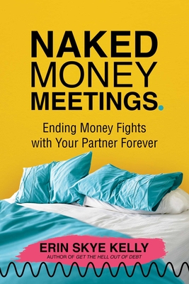 Naked Money Meetings: Ending Money Fights with Your Partner Forever - Kelly, Erin Skye