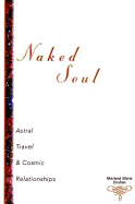 Naked Soul: Astral Travel & Cosmic Relationships