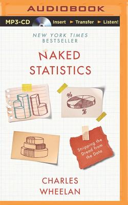 Naked Statistics: Stripping the Dread from the Data - Wheelan, Charles, and Davis, Jonathan (Read by)
