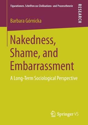 Nakedness, Shame, and Embarrassment: A Long-Term Sociological Perspective - Grnicka, Barbara