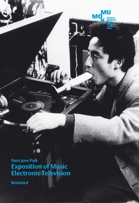 Nam June Paik: Exposition of Music, Electronic Television, Revisited - Paik, Nam June, and Koeb, Edelbert (Foreword by), and Neuburger, Susanne (Introduction by)