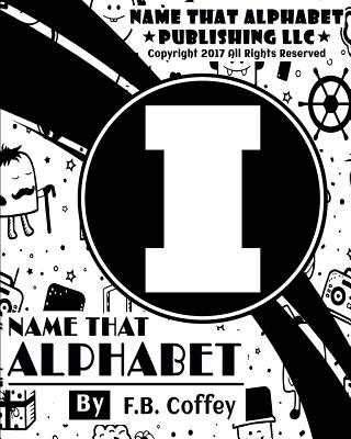 Name That Alphabet "I": What's Your Name - Coffey, F B