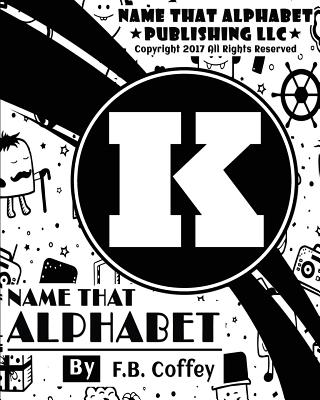 Name That Alphabet "K": What's Your Name - Coffey, F B