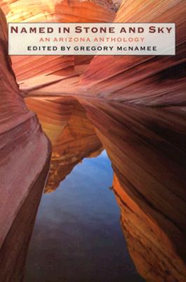 Named in Stone and Sky: An Arizona Anthology - McNamee, Gregory (Editor)