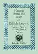 Names from the Dawn of British Legend: Taliesin, Aneirin, Myrddin/Merlin, Arthur - 