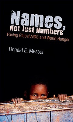 Names, Not Just Numbers: Facing Global AIDS and World Hunger - Messer, Donald E