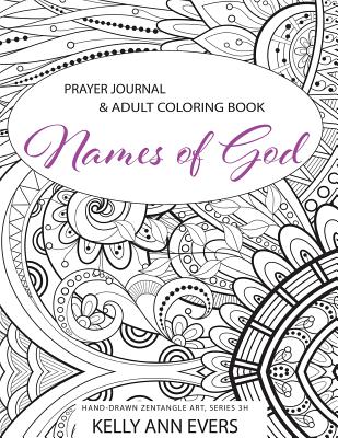 Names of God: Prayer Journal: Adult Coloring Book, Hand-Drawn Zentangle Doodles, Series 3h - Evers, Kelly Ann