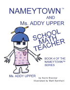 Nameytown and Ms. Addy Upper the School Math Teacher: Book 4 of the Nameytown Series