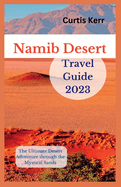 Namib Desert Travel Guide 2023: The Ultimate Desert Adventure through the Mystical Sands