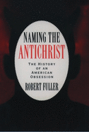 Naming the Antichrist: The History of an American Obsession