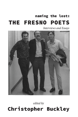 Naming the Lost: The Fresno Poets: Interviews and Essays - Buckley, Christopher (Editor)