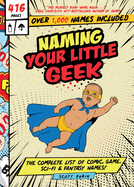 Naming Your Little Geek: The Complete List of Comic Book, Video Games, Sci-Fi, & Fantasy Names