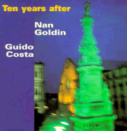 Nan Goldin: Ten Years After - Goldin, Nan, and Costa, Guido, and Mueller, Cookie