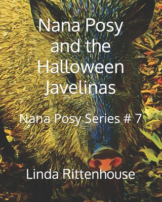 Nana Posy and the Halloween Javelinas: Nana Posy Series # 7 - Rittenhouse, Linda