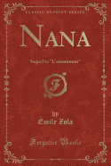 Nana: Sequel to "l'assommoir" (Classic Reprint)