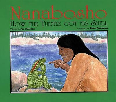 Nanabosho: How the Turtle Got Its Shell - McLellan, Joe