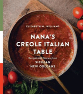 Nana's Creole Italian Table: Recipes and Stories from Sicilian New Orleans