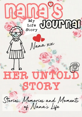 Nana's Journal - Her Untold Story: Stories, Memories and Moments of Nana's Life: A Guided Memory Journal - Publishing Group, The Life Graduate