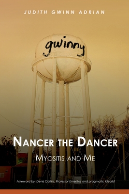 Nancer the Dancer: Myositis and Me - Adrian, Judith Gwinn