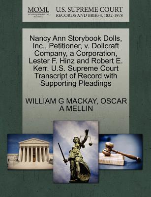 Nancy Ann Storybook Dolls, Inc., Petitioner, V. Dollcraft Company, a Corporation, Lester F. Hinz and Robert E. Kerr. U.S. Supreme Court Transcript of Record with Supporting Pleadings - MacKay, William G, and Mellin, Oscar A