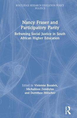 Nancy Fraser and Participatory Parity: Reframing Social Justice in South African Higher Education - Bozalek, Vivienne (Editor), and Hlscher, Dorothee (Editor), and Zembylas, Michalinos (Editor)