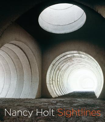 Nancy Holt: Sightlines - Williams, Alena J (Contributions by), and Lee, Pamela M (Contributions by), and Schaber, Ines (Contributions by)