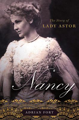 Nancy: The Story of Lady Astor - Fort, Adrian