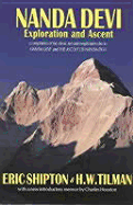 Nanda Devi: Exploration and Ascent : a Compilation of the Two Mountain-exploration Books, Nanda Devi and The Ascent of Nanda Devi, Plus Shipton's Account of His Later Explorations