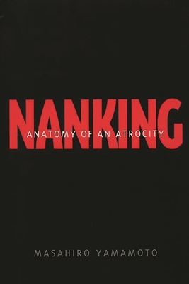 Nanking: Anatomy of an Atrocity - Yamamoto, Masahiro