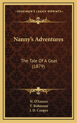 Nanny's Adventures: The Tale of a Goat (1879) - D'Anvers, N, and Robinson, T (Illustrator), and Cooper, J D (Illustrator)