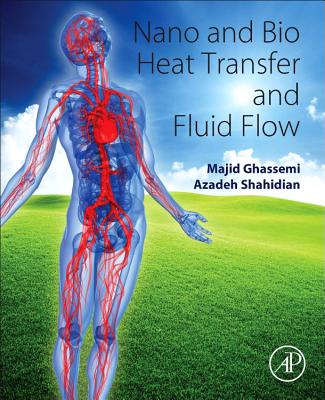 Nano and Bio Heat Transfer and Fluid Flow - Ghassemi, Majid, and Shahidian, Azadeh