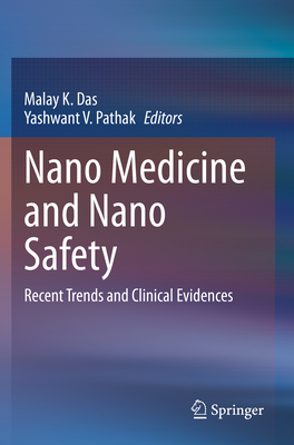 Nano Medicine and Nano Safety: Recent Trends and Clinical Evidences - Das, Malay K. (Editor), and Pathak, Yashwant V. (Editor)