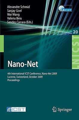 Nano-Net: 4th International ICST Conference, Nano-Net 2009, Lucerne, Switzerland, October 18-20, 2009, Proceedings - Schmid, Alexandre (Editor), and Goel, Sanjay (Editor), and Wang, Wei (Editor)