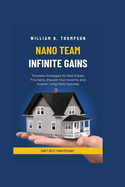 Nano Team, Infinite Gains: Timeless Strategies for Real Estate Triumphs, Elevate Your Income, and Sustain Long-Term Success