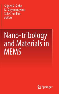 Nano-Tribology and Materials in Mems - Sinha, Sujeet K (Editor), and Satyanarayana, N (Editor), and Lim, Seh Chun (Editor)