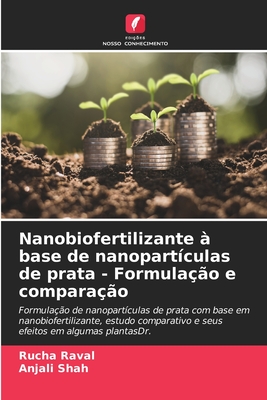 Nanobiofertilizante ? base de nanopart?culas de prata - Formula??o e compara??o - Raval, Rucha, and Shah, Anjali