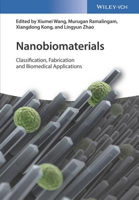 Nanobiomaterials: Classification, Fabrication and Biomedical Applications - Wang, Xiumei (Editor), and Ramalingam, Murugan (Editor), and Kong, Xiangdong (Editor)