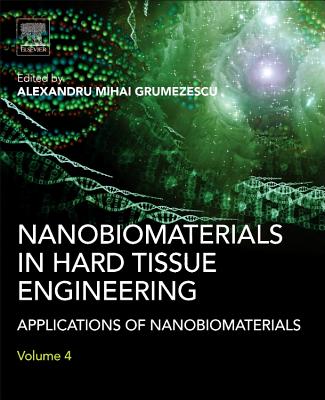 Nanobiomaterials in Hard Tissue Engineering: Applications of Nanobiomaterials - Grumezescu, Alexandru (Editor)