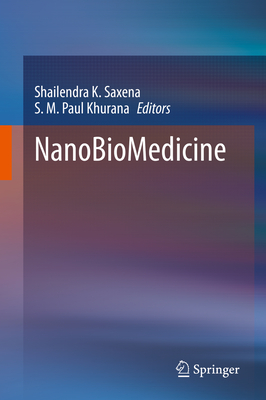Nanobiomedicine - Saxena, Shailendra K (Editor), and Khurana, S M Paul (Editor)