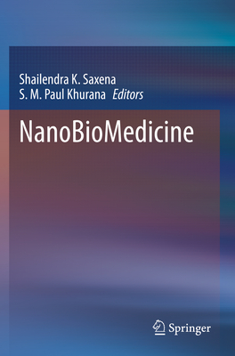 Nanobiomedicine - Saxena, Shailendra K (Editor), and Khurana, S M Paul (Editor)