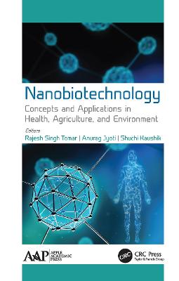 Nanobiotechnology: Concepts and Applications in Health, Agriculture, and Environment - Singh Tomar, Rajesh (Editor), and Jyoti, Anurag (Editor), and Kaushik, Shuchi (Editor)