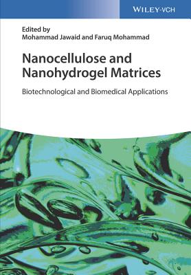 Nanocellulose and Nanohydrogel Matrices: Biotechnological and Biomedical Applications - Jawaid, Mohammad (Editor), and Faruq, Mohammad (Editor)