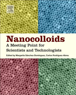 Nanocolloids: A Meeting Point for Scientists and Technologists - Sanchez-Dominguez, Margarita (Editor), and Rodriguez-Abreu, Carlos (Editor)