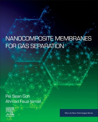 Nanocomposite Membranes for Gas Separation - Goh, Pei Sean (Editor), and Ismail, Ahmad Fauzi (Editor)