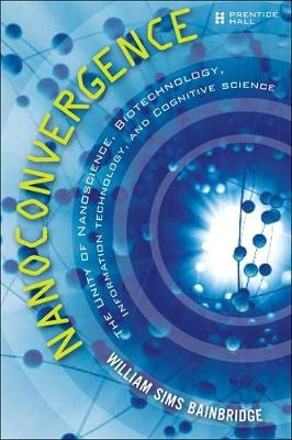 Nanoconvergence: The Unity of Nanoscience, Biotechnology, Information Technology and Cognitive Science - Bainbridge, William Sims