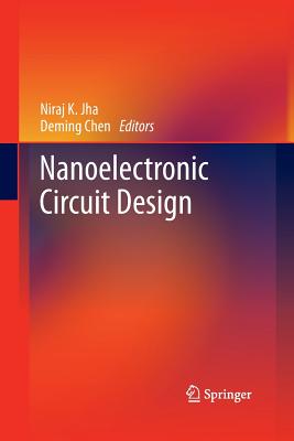 Nanoelectronic Circuit Design - Jha, Niraj K (Editor), and Chen, Deming (Editor)