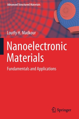 Nanoelectronic Materials: Fundamentals and Applications - Madkour, Loutfy H