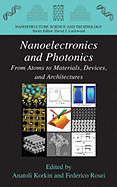 Nanoelectronics and Photonics: From Atoms to Materials, Devices, and Architectures - Korkin, Anatoli (Editor), and Rosei, Federico (Editor)