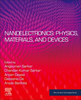 Nanoelectronics: Physics, Materials and Devices - Sarkar, Angsuman (Editor), and Sarkar, Chandan Kumar (Editor), and Deyasi, Arpan (Editor)